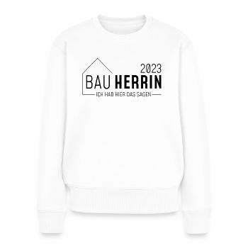 Bauherrin 2023 // Ich habe hier das sagen //dunkel - Frauen Premium Bio Pullover - Weiß - Vorne - Julia (174cm)