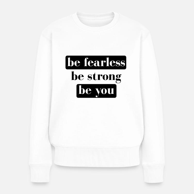 be fearless be strong be you - Frauen Premium Bio Pullover - Weiß