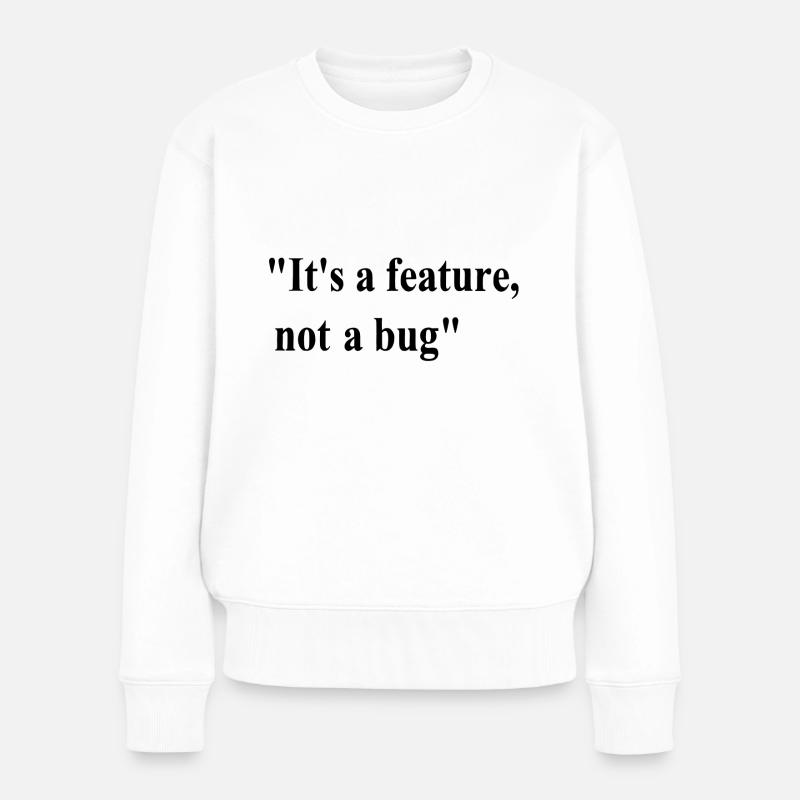 it s a feature not a bug - Frauen Premium Bio Pullover - Weiß