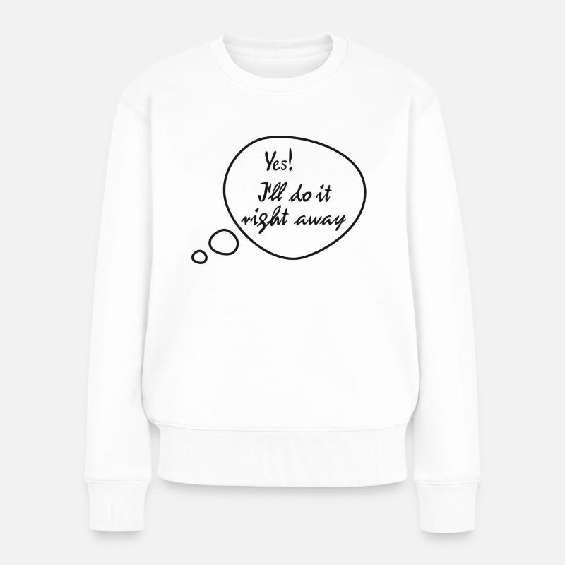Rickel's Design: I'll do it right away - Frauen Premium Bio Pullover - Weiß