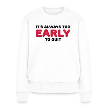 It's always too early to quit - Pull Premium bio Femme - blanc - Devant - Julia (174cm)