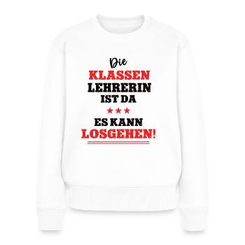 Lehrerin Schule Klassenlehrerin Klassenleitung - Frauen Premium Bio Pullover - Weiß - Vorne - Julia (174cm)
