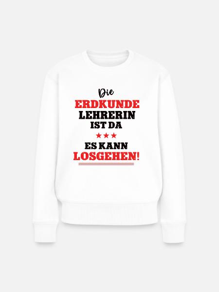 Die Erdkunde Lehrerin ist da Geographie Schule Geo - Frauen Premium Bio Pullover - Weiß