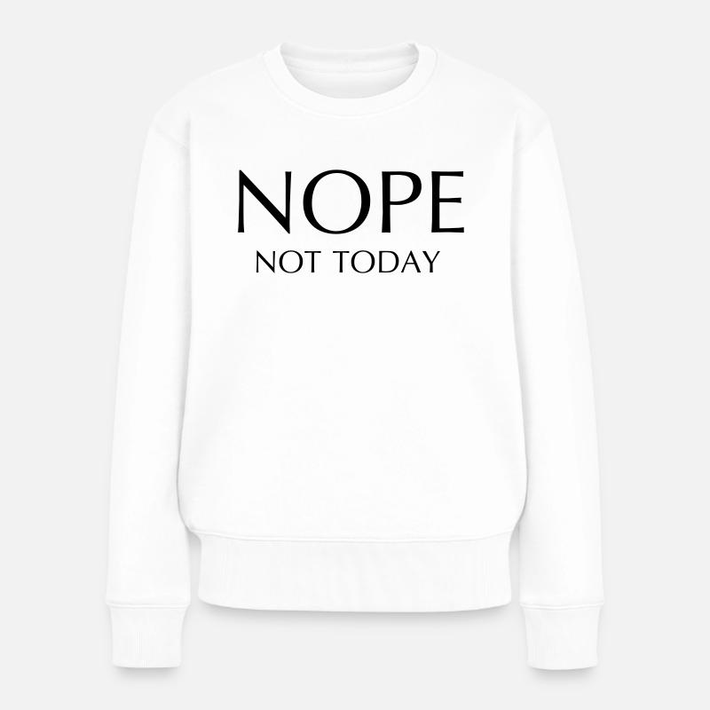 NOPE not today - Frauen Premium Bio Pullover - Weiß