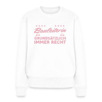 Bauleiterin hat immer Recht Hausbau - Frauen Premium Bio Pullover - Weiß - Vorne - Julia (174cm)