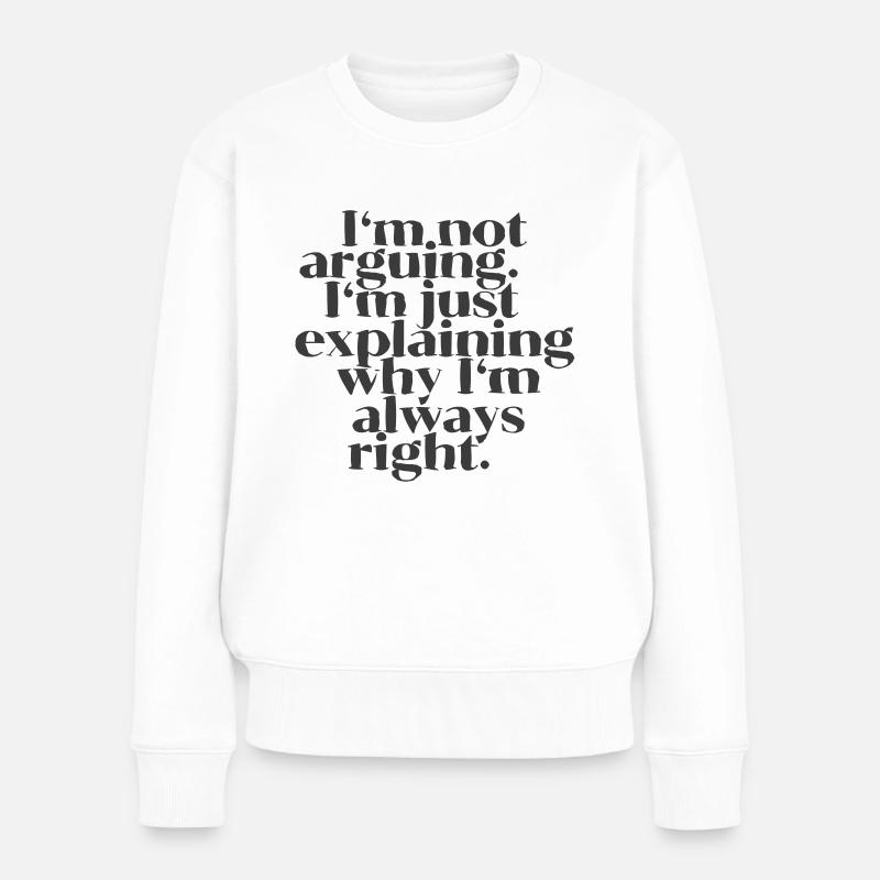 I'm not arguing - Frauen Premium Bio Pullover - Weiß