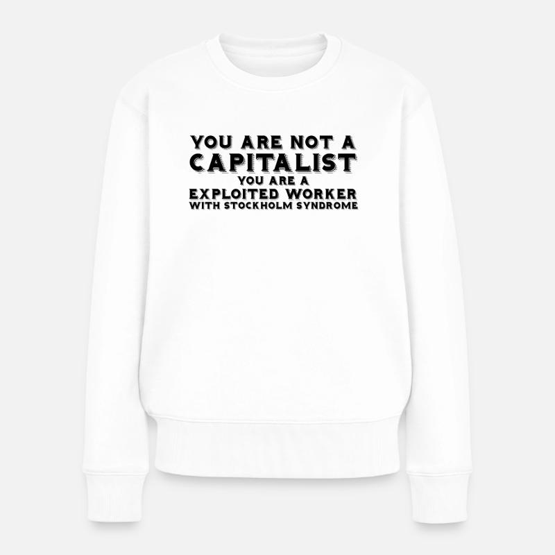 You are not a capitalist - Frauen Premium Bio Pullover - Weiß