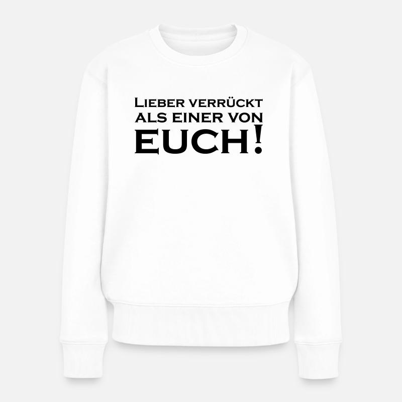 Lieber Verrückt als einer von Euch - Frauen Premium Bio Pullover - Weiß