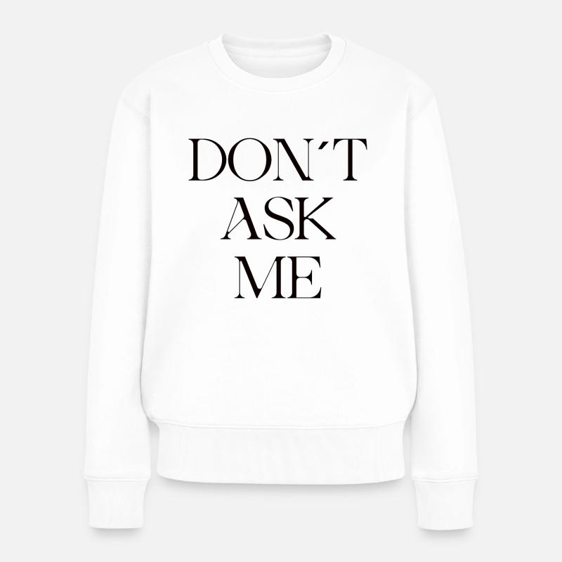 DONT ASK ME - Frauen Premium Bio Pullover - Weiß