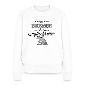 Ich bremse auch für Englischreiter- Ladies Edition - Frauen Premium Bio Pullover - Weiß - Vorne - Julia (174cm)