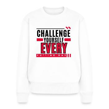 Motivation: Challenge Yourself Every F***ng day - Women's Premium Organic Jumper - white - Front - Julia (174cm)