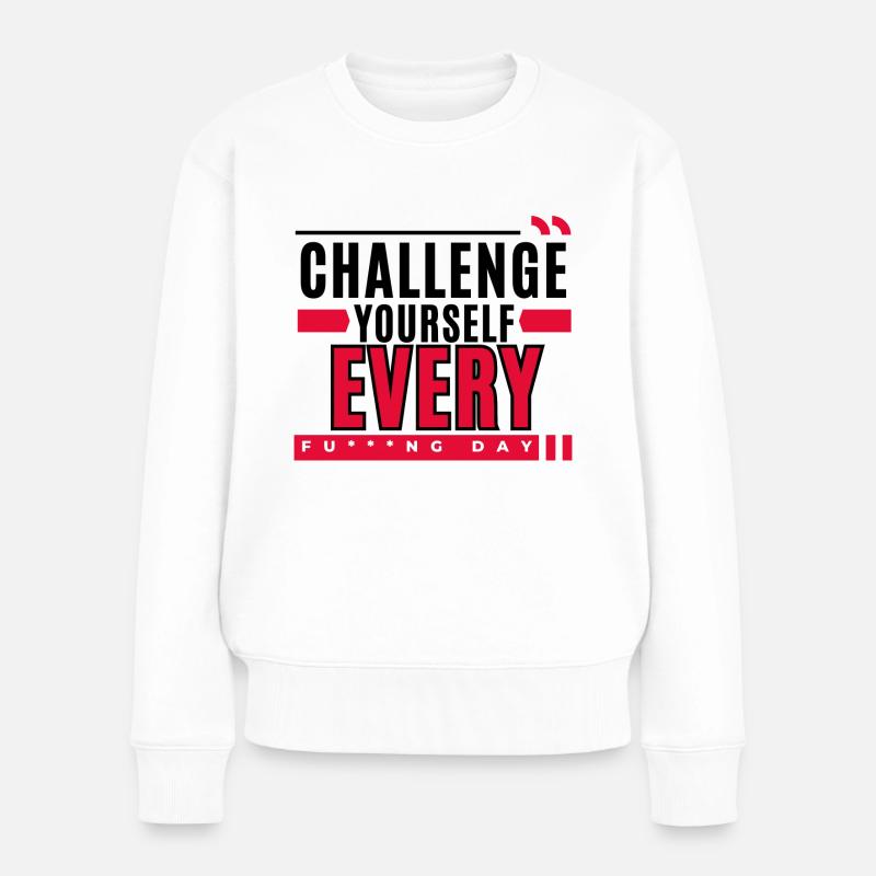 Motivation: Challenge Yourself Every F***ng day - Pull Premium bio Femme - blanc