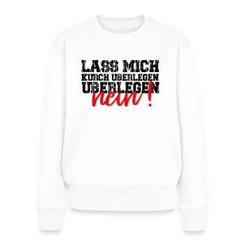 Lass mich kurz überlegen. NEIN! Lustig Humor - Pull Premium bio Femme - blanc - Devant - Julia (174cm)