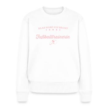 Trainerin Klar habe ich recht Fußballtrainerin - Frauen Premium Bio Pullover - Weiß - Vorne - Julia (174cm)