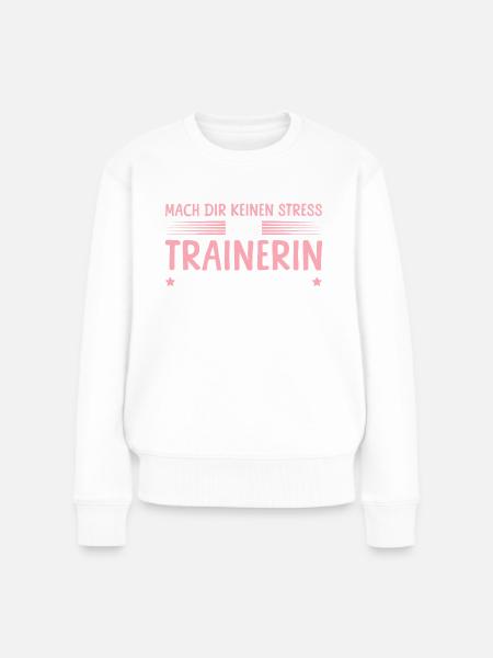 Kein Stress die Trainerin ist jetzt da - Frauen Premium Bio Pullover - Weiß