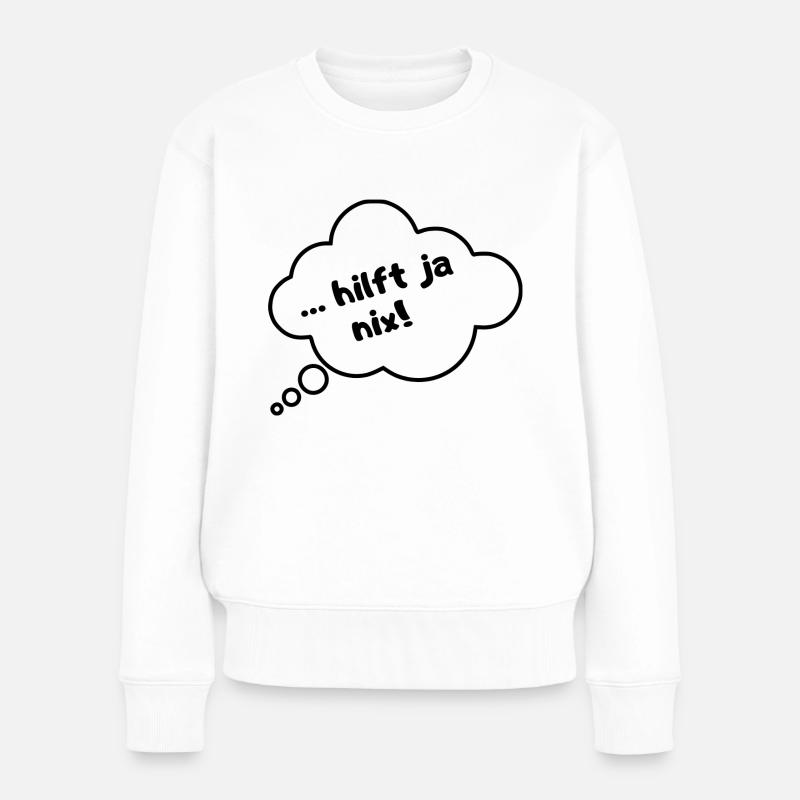 Hilft ja nix!! - Frauen Premium Bio Pullover - Weiß