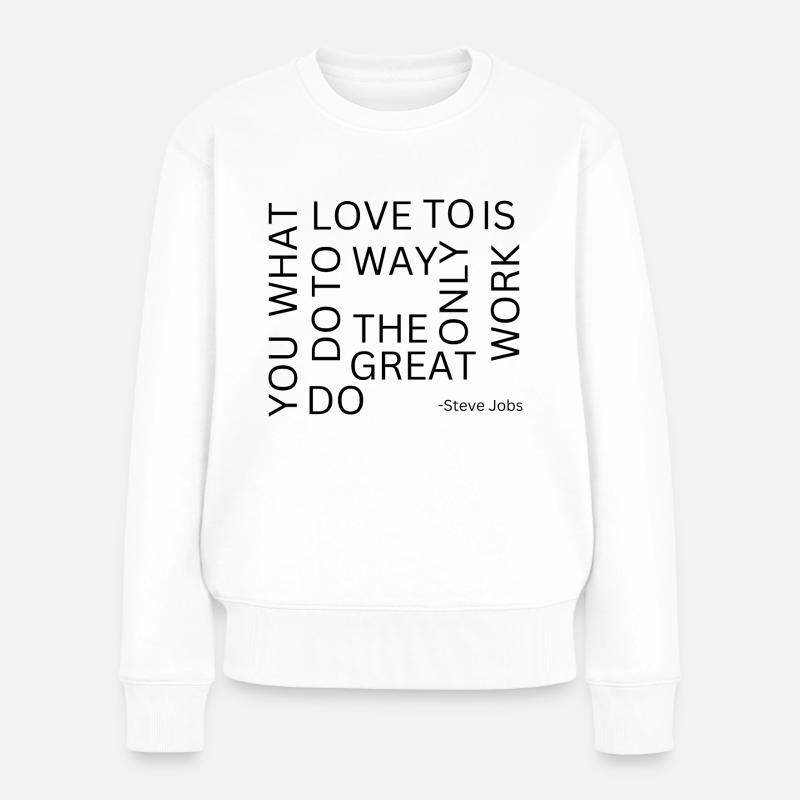 the only way to do great work is to love it - Frauen Premium Bio Pullover - Weiß