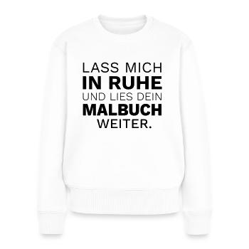 Lass mich in Ruhe und lies dein Malbuch - Frauen Premium Bio Pullover - Weiß - Vorne - Julia (174cm)