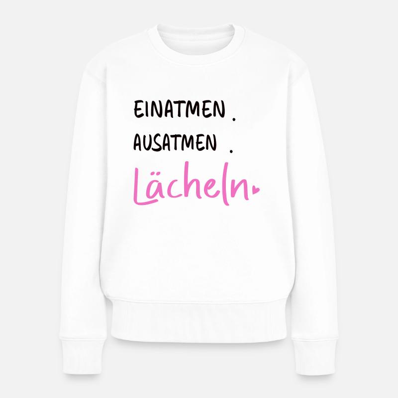 Einatmen. Ausatmen. Lächeln - Sprüche Statement - Frauen Premium Bio Pullover - Weiß
