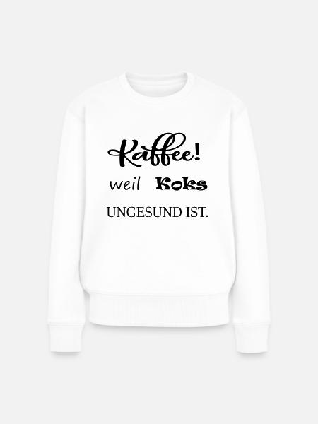 Kaffee,weil Koks ungesund ist - Frauen Premium Bio Pullover - Weiß