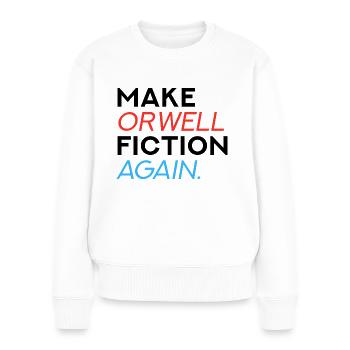 Make Orwell Fiction Again - Frauen Premium Bio Pullover - Weiß - Vorne - Julia (174cm)