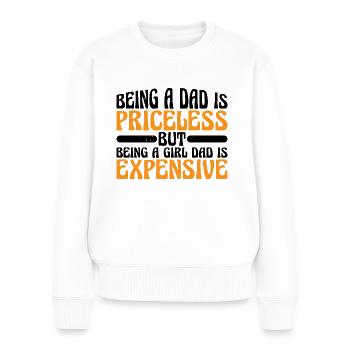 Being A Girl Dad Is Expensive 7 - Frauen Premium Bio Pullover - Weiß - Vorne - Julia (174cm)
