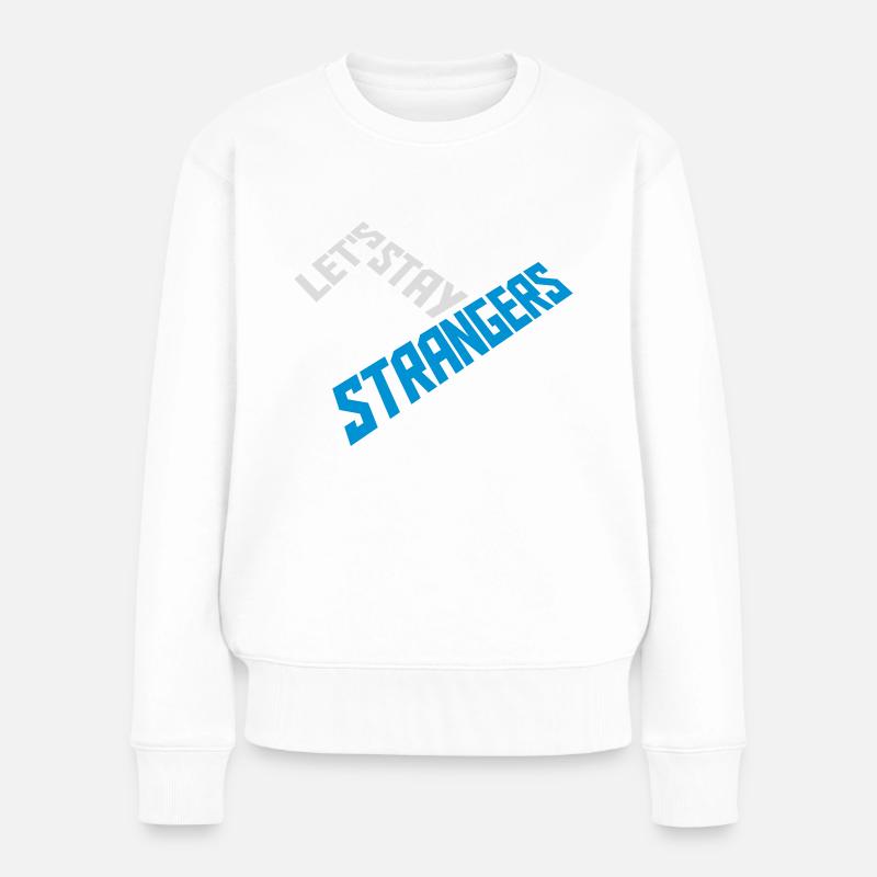 lets stay strangers Zitat - Frauen Premium Bio Pullover - Weiß