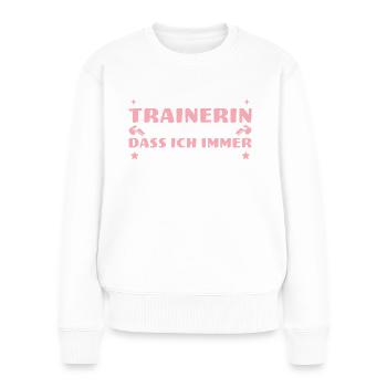 Das beste daran Trainerin zu sein - Frauen Premium Bio Pullover - Weiß - Vorne - Julia (174cm)
