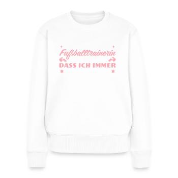 Fußballtrainerin hat immer recht - Frauen Premium Bio Pullover - Weiß - Vorne - Julia (174cm)