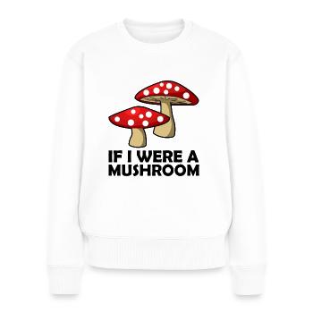 IF I WERE A MUSHROOM IF I WERE A MUSHROOM - Women's Premium Organic Jumper - white - Front - Julia (174cm)