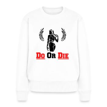 Do Or Die - Sport und Fitness - Workout Gym - Frauen Premium Bio Pullover - Weiß - Vorne - Julia (174cm)