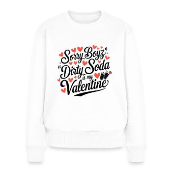 Sorry Boyz Dirty Soda is my Valentine - Women's Premium Organic Jumper - white - Front - Julia (174cm)