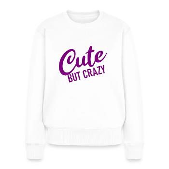 Cute but crazy - Cool Quote - Women's Premium Organic Jumper - white - Front - Julia (174cm)