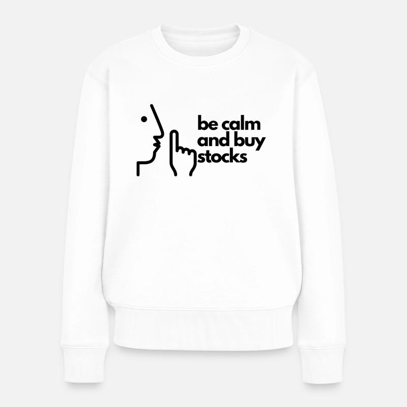 Be calm and buy stocks - Frauen Premium Bio Pullover - Weiß
