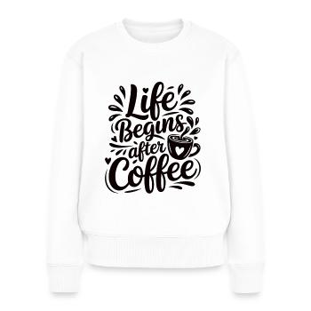 Leben beginnt nach Kaffee – Lustiges Kaffee Shirt - Frauen Premium Bio Pullover - Weiß - Vorne - Julia (174cm)
