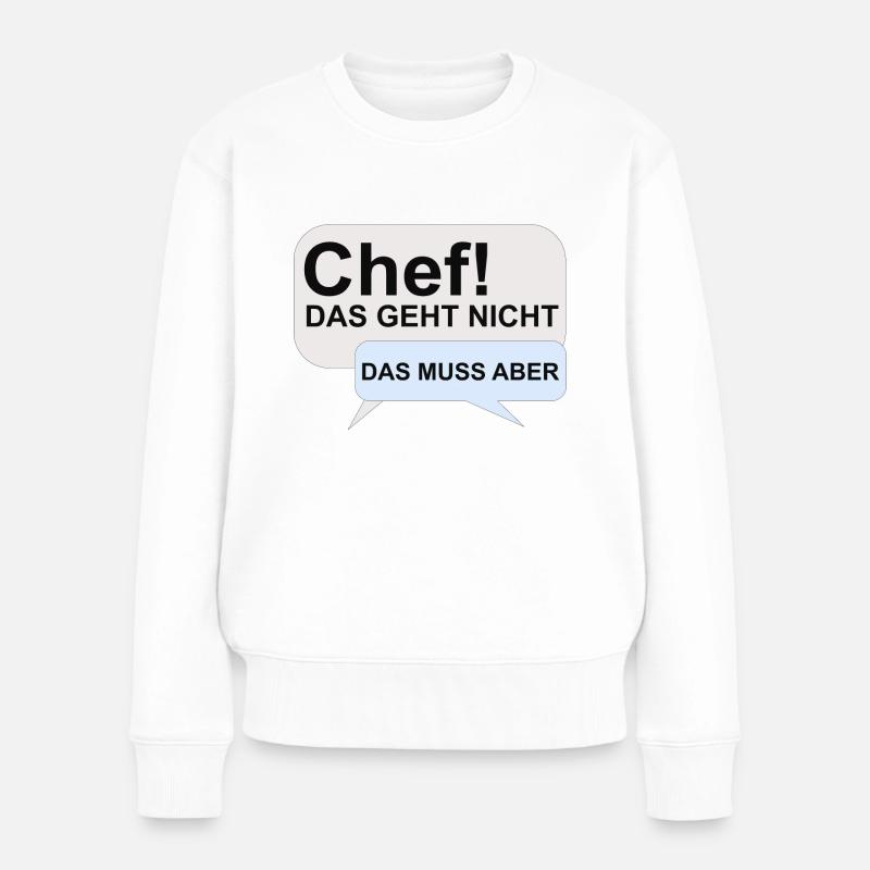Spruch - Chef das geht nicht - das muss aber - Frauen Premium Bio Pullover - Weiß