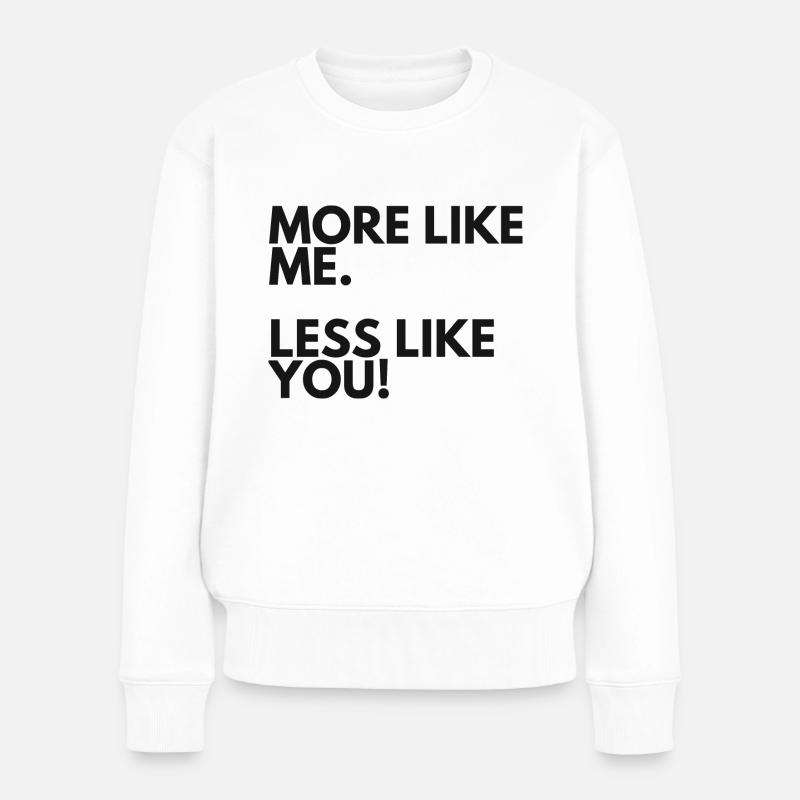 NRNF Spruch "More like me-less like you! - Frauen Premium Bio Pullover - Weiß