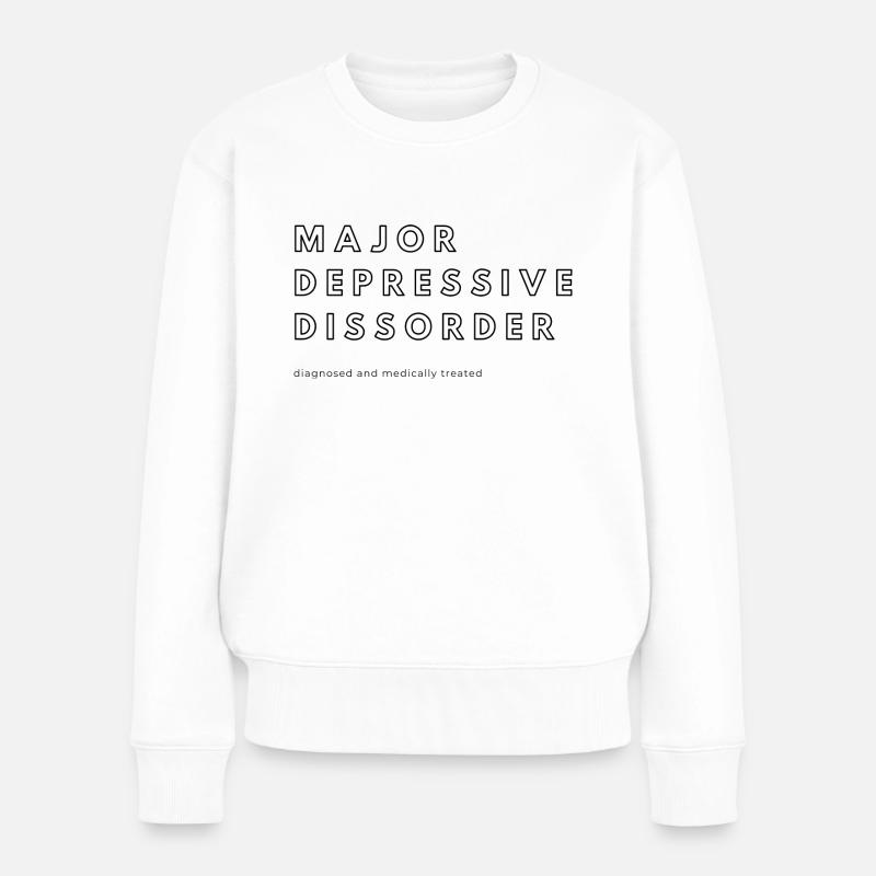 MAYOR DEPRESSIVE DISSORDER diagnosed and medica... - Frauen Premium Bio Pullover - Weiß