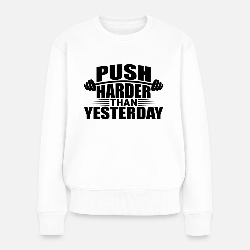 Push harder than Yesterday - Frauen Premium Bio Pullover - Weiß
