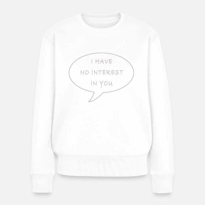I have no interest - Frauen Premium Bio Pullover - Weiß