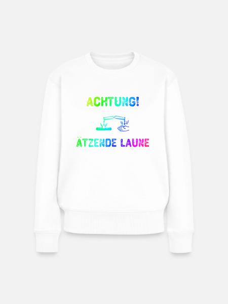 Achrung-Ätzende Laune | Schlechte Laune - Frauen Premium Bio Pullover - Weiß