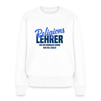 Religionslehrer Wie ein normaler Lehrer nur cooler - Frauen Premium Bio Pullover - Weiß - Vorne - Julia (174cm)