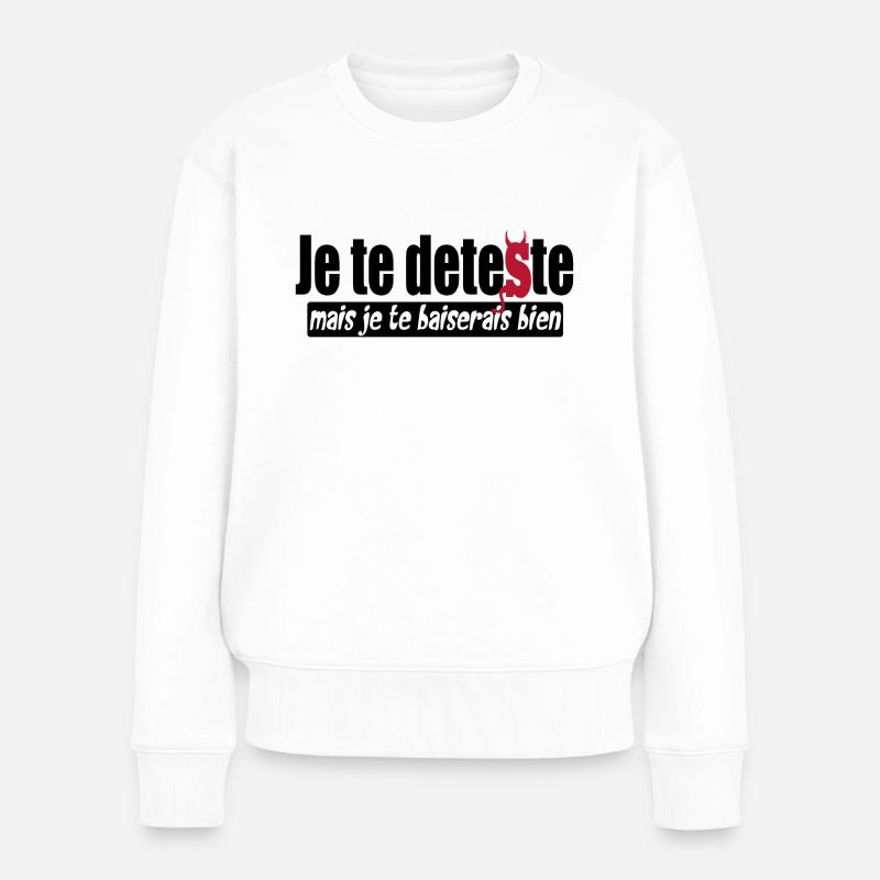 Je te deteste mais je te baiserais bien - drôle - Pull Premium bio Femme - blanc