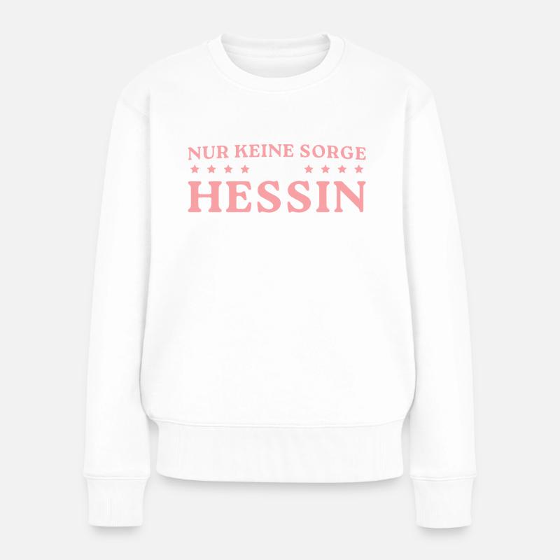 Hessisch Nur keine Sorge Hessin Geschenk - Frauen Premium Bio Pullover - Weiß