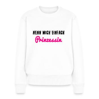 Prinzessin Spruch Nenn Mich Einfach - Frauen Premium Bio Pullover - Weiß - Vorne - Julia (174cm)