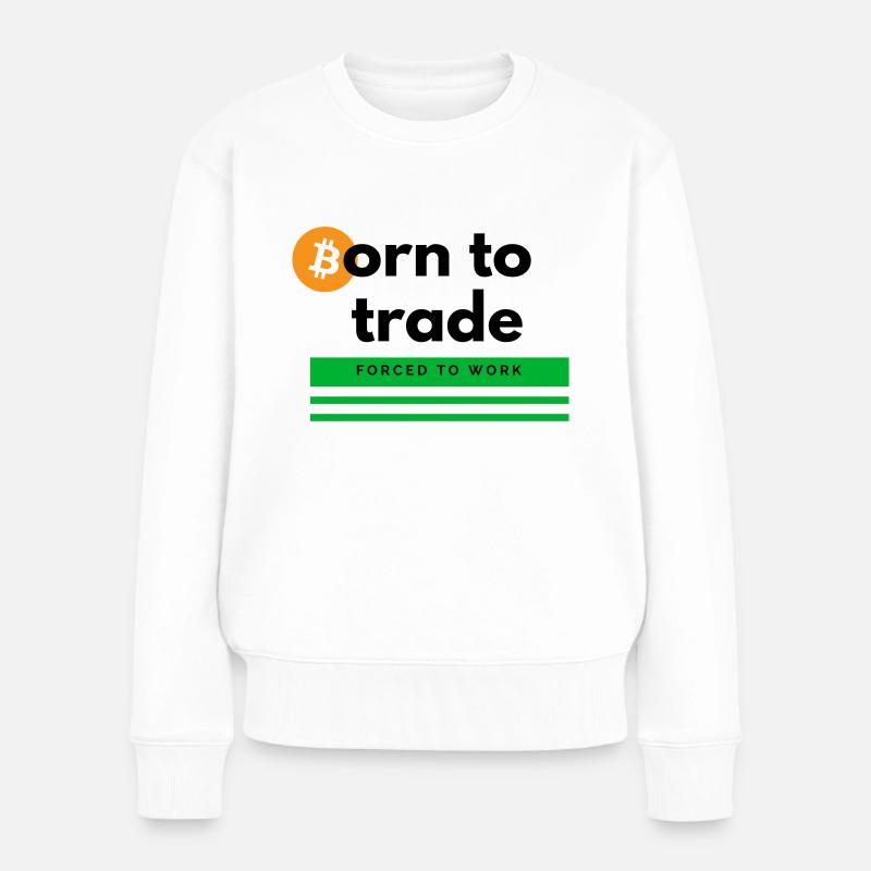 Born to Trade - Frauen Premium Bio Pullover - Weiß