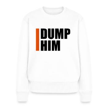 dump him Zitat Logo - Frauen Premium Bio Pullover - Weiß - Vorne - Julia (174cm)