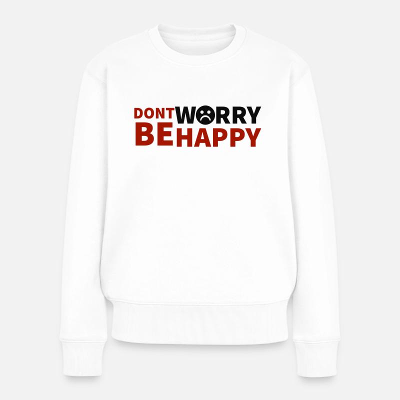 don´t worry be happy - Frauen Premium Bio Pullover - Weiß