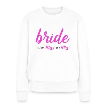 Bride from miss to mrs JGA Junggesellinnenabschied - Frauen Premium Bio Pullover - Weiß - Vorne - Julia (174cm)