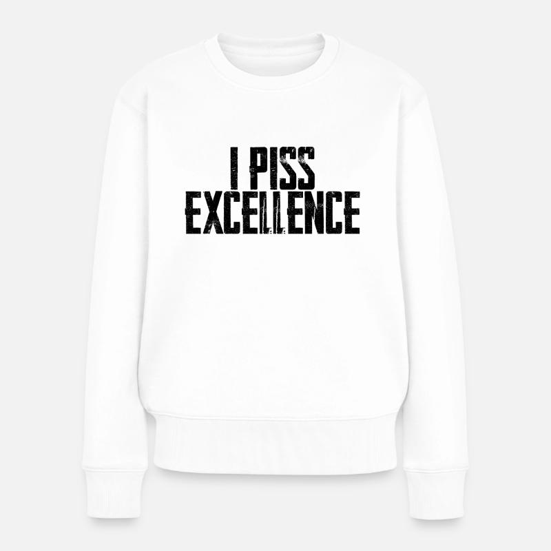 I Piss Excellence - Frauen Premium Bio Pullover - Weiß